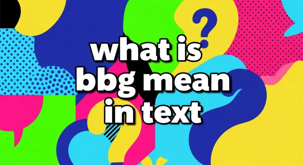 BBG Meaning in Text What Does BBG Mean