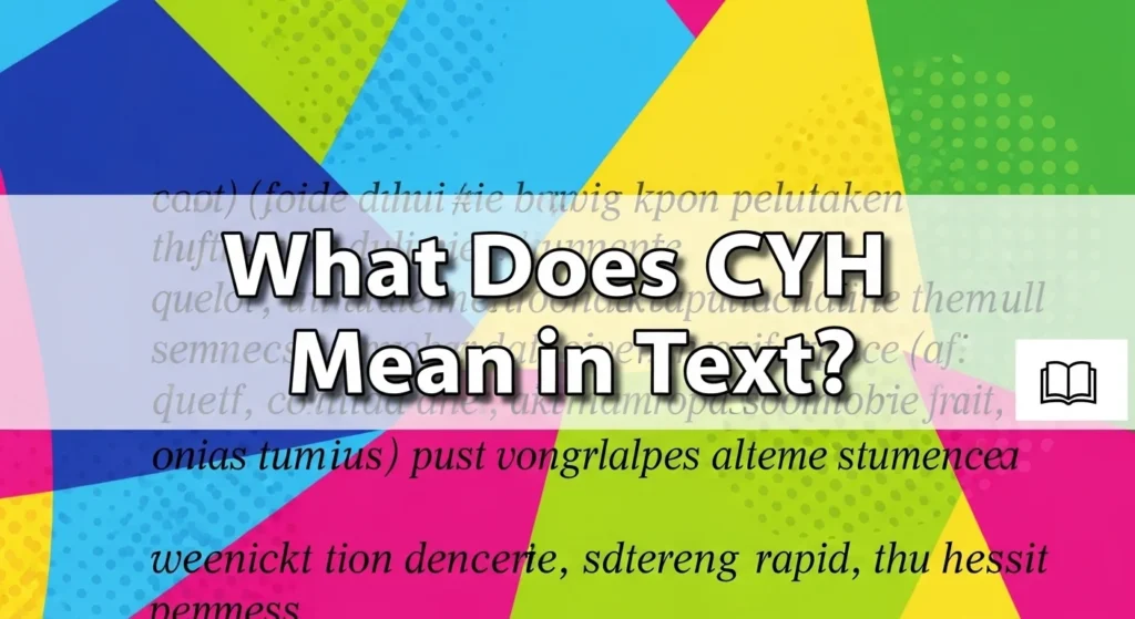 What Does CYH Mean in Text