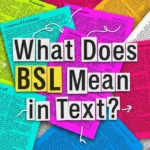What Does BSL Mean in Text