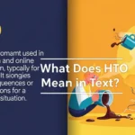 What Does HTO Mean in Text