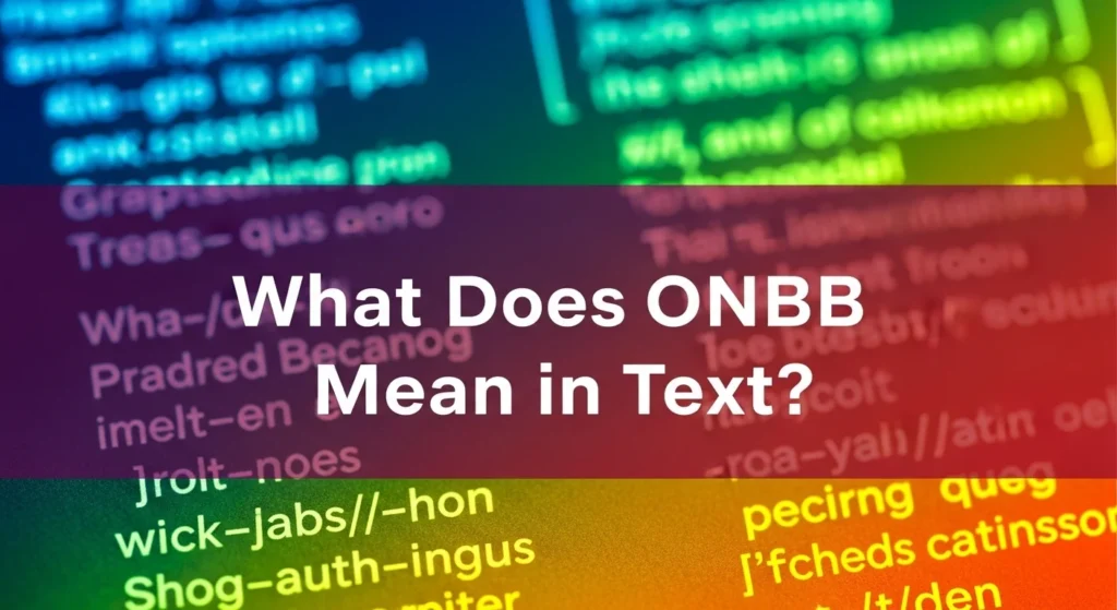 What Does ONBB Mean in Text