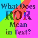 What Does ROR Mean in Text