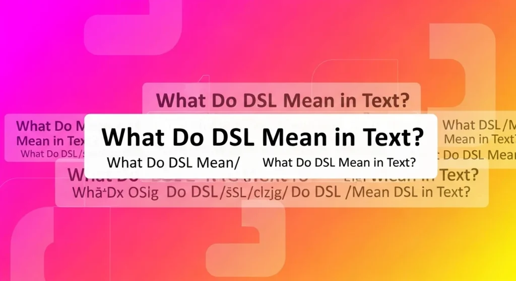 What Do DSL Mean in Text