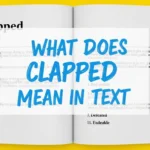 What Does Clapped Mean in Text