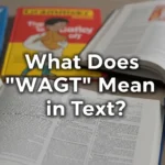 What Does “WAGT” Mean in Text
