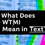 What Does WTMI Mean in Text