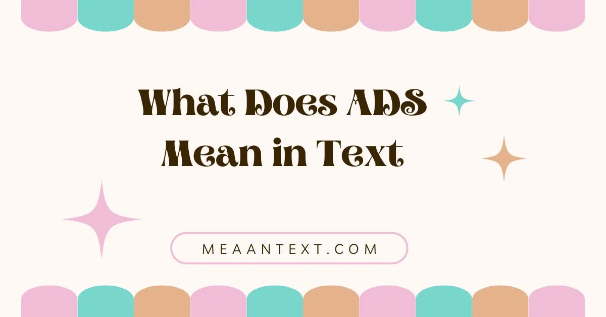 What Does ADS Mean in Text