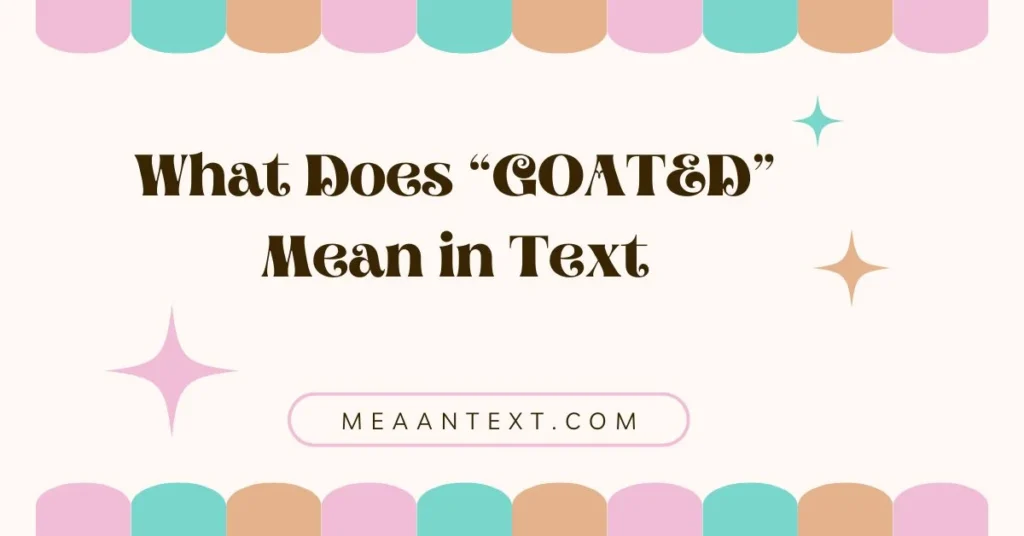 What Does “GOATED” Mean in Text