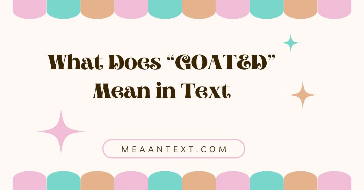 What Does “GOATED” Mean in Text