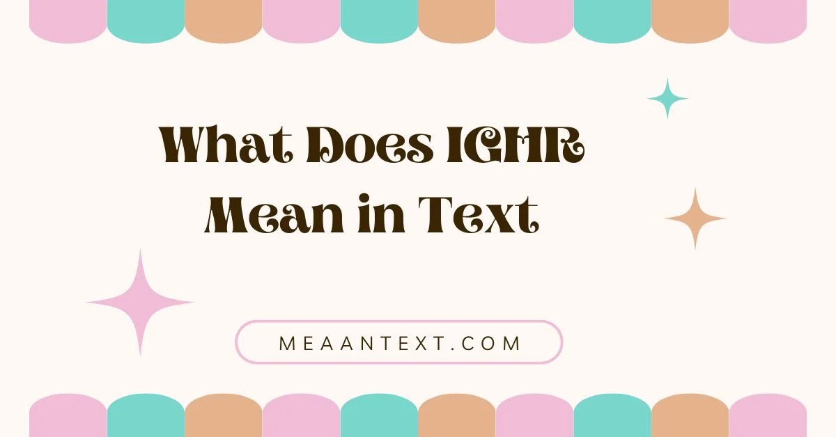 What Does IGHR Mean in Text