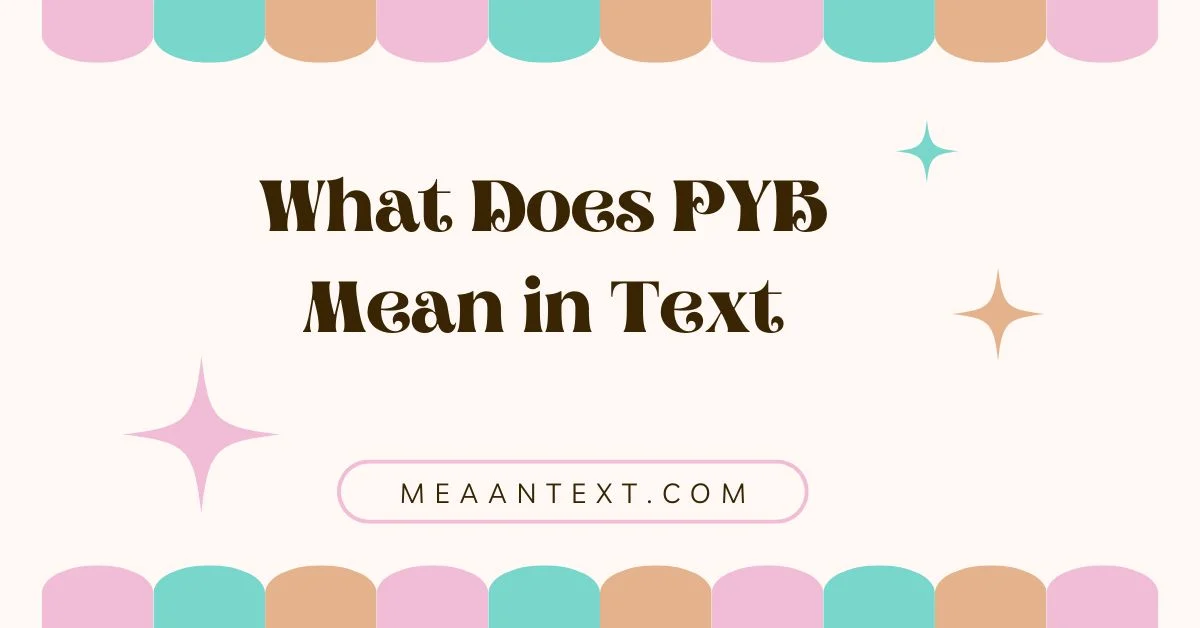 What Does PYB Mean in Text
