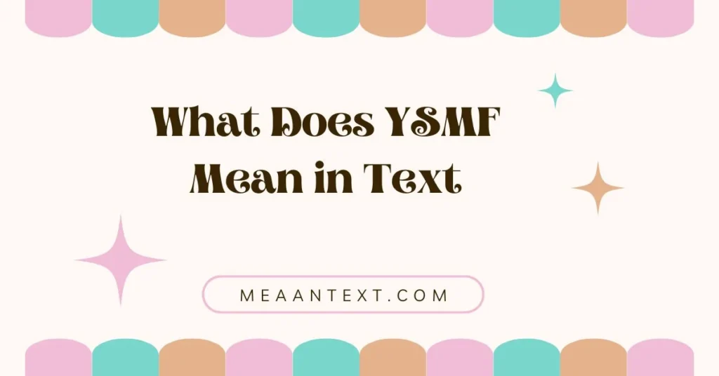 What Does YSMF Mean in Text