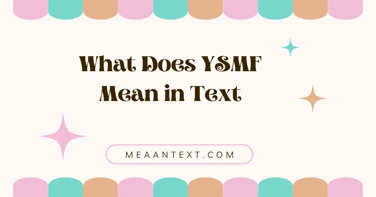 What Does YSMF Mean in Text